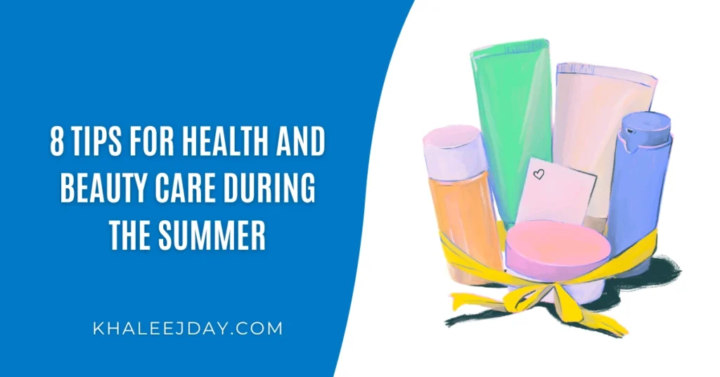 8 Tips for Health and Beauty Care During the Summer