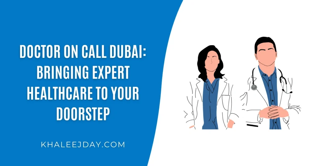 Doctor On Call Dubai Bringing Expert Healthcare to Your Doorstep