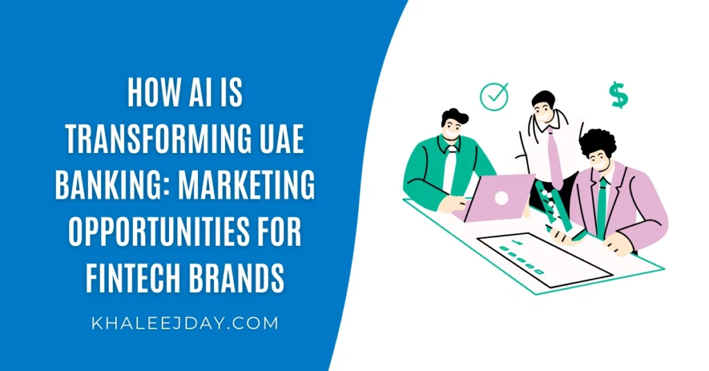 How AI is Transforming UAE Banking Marketing Opportunities For Fintech Brands