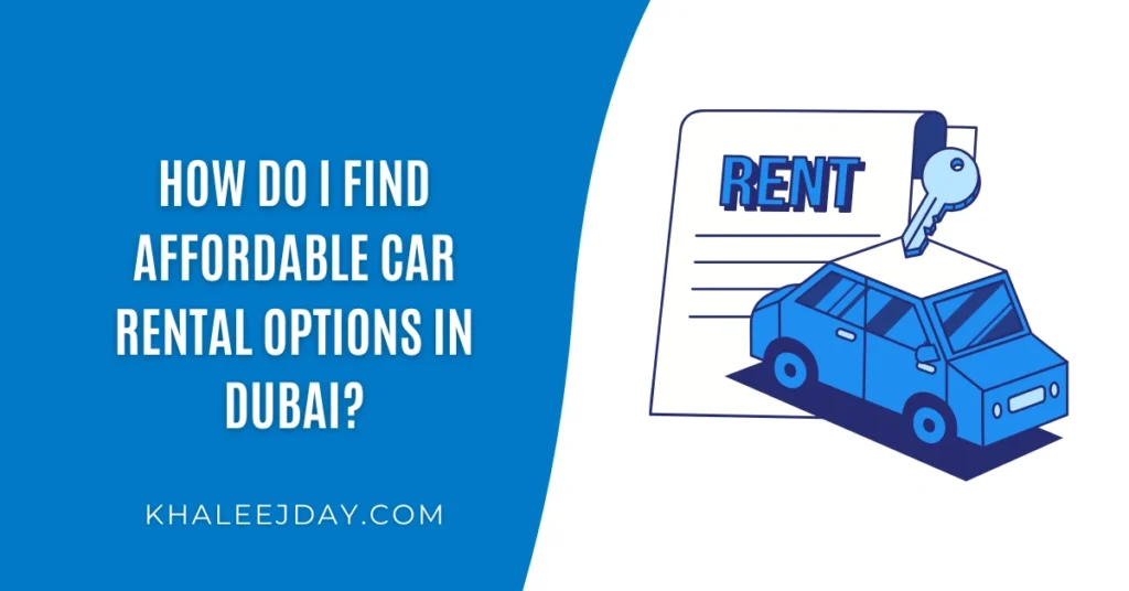 How Do I Find Affordable Car Rental Options in Dubai