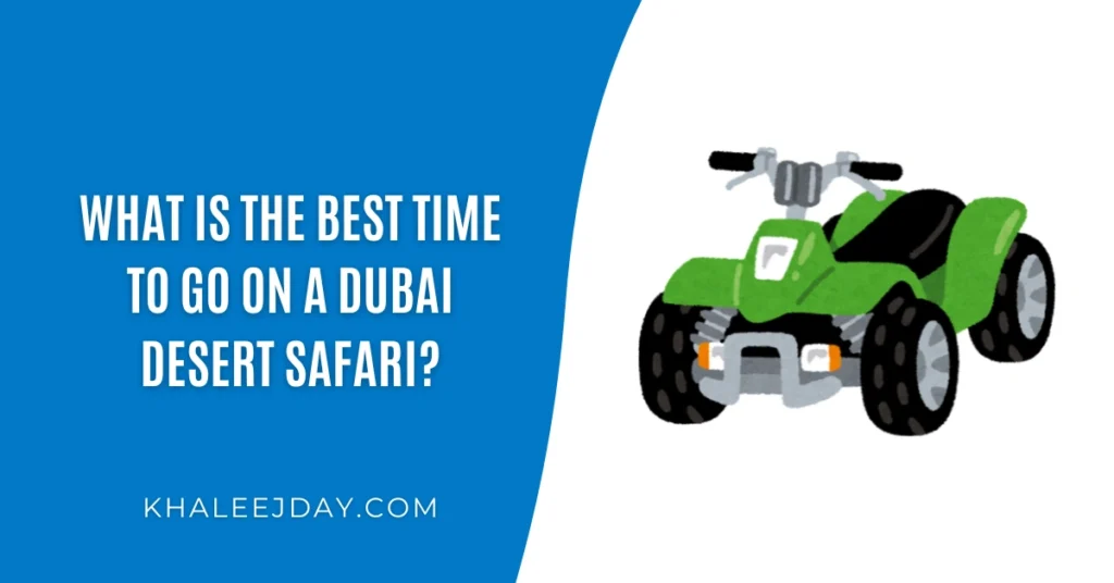 What is the Best Time to go on a Dubai Desert Safari