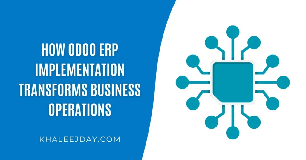 How Odoo ERP Implementation Transforms Business Operations