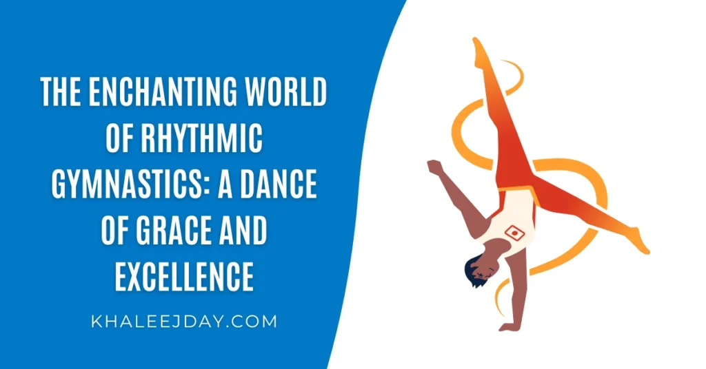 The Enchanting World of Rhythmic Gymnastics A Dance of Grace and Excellence