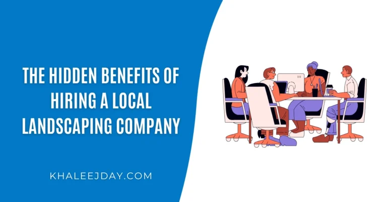 The Hidden Benefits of Hiring a Local Landscaping Company