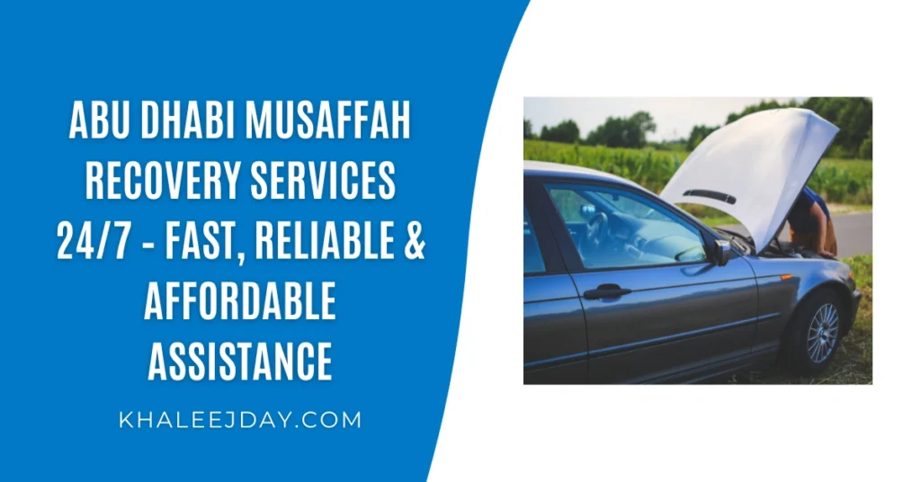 Abu Dhabi Musaffah Recovery Services 247 – Fast, Reliable & Affordable Assistance