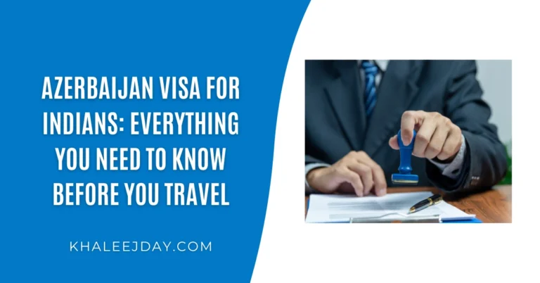 Azerbaijan Visa for Indians Everything You Need to Know Before You Travel