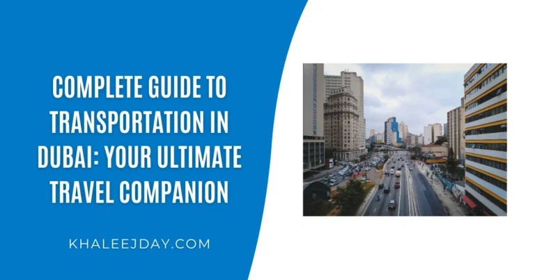 Complete Guide to Transportation in Dubai Your Ultimate Travel Companion