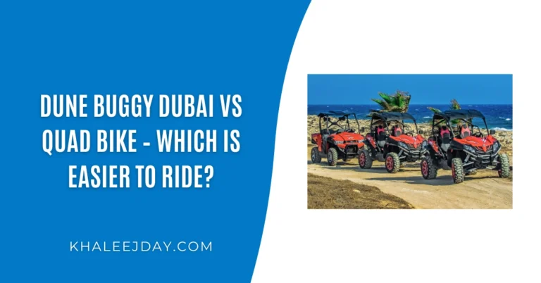 Dune Buggy Dubai vs Quad Bike – Which is Easier to Ride