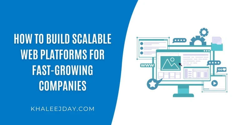 How to Build Scalable Web Platforms for Fast-Growing Companies