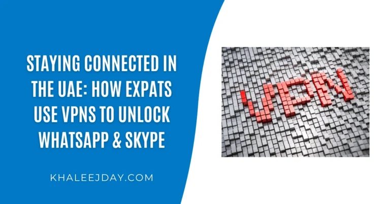 Staying Connected in the UAE How Expats Use VPNs to Unlock WhatsApp & Skype