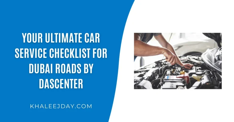 Your Ultimate Car Service Checklist for Dubai Roads by DAScenter