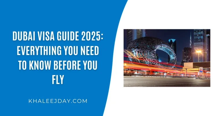 Dubai Visa Guide 2025 Everything You Need to Know Before You Fly