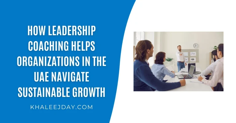 How Leadership Coaching Helps Organizations in the UAE Navigate Sustainable Growth