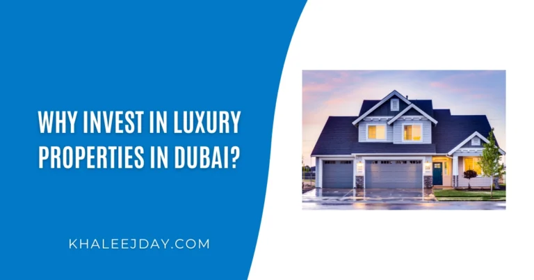Why Invest In Luxury Properties In Dubai