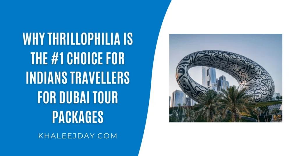 Why Thrillophilia is the #1 Choice for Indians Travellers for Dubai Tour Packages
