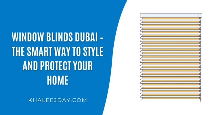 Window Blinds Dubai – The Smart Way to Style and Protect Your Home