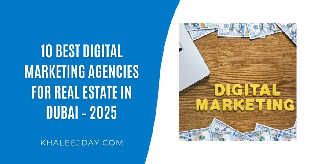 10 Best Digital Marketing Agencies for Real Estate in Dubai – 2025