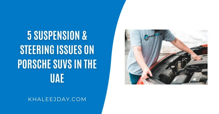 5 Suspension & Steering Issues on Porsche SUVs in the UAE