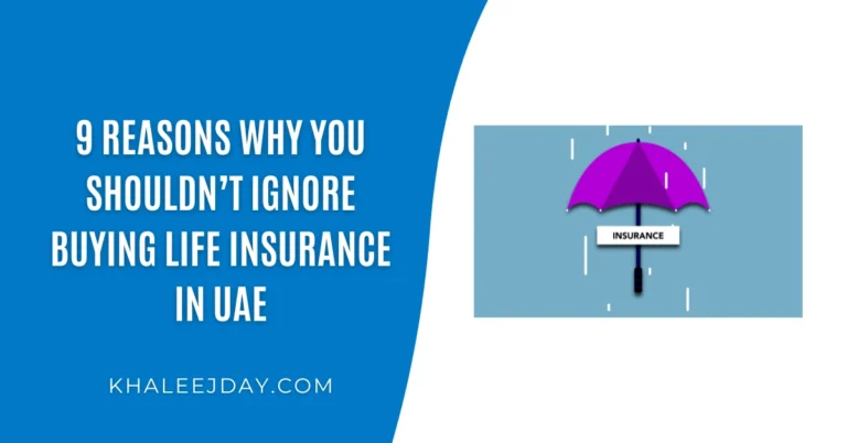 9 Reasons Why You Shouldn’t Ignore Buying Life Insurance in UAE