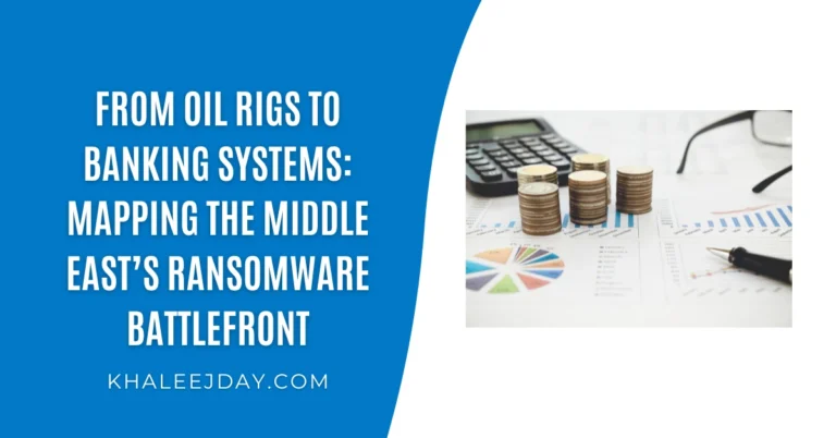 From Oil Rigs to Banking Systems Mapping the Middle East’s Ransomware Battlefront