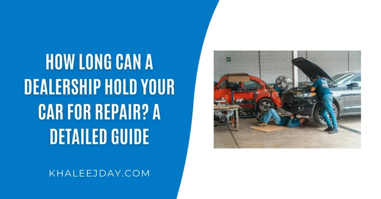 How Long Can a Dealership Hold Your Car for Repair A Detailed Guide