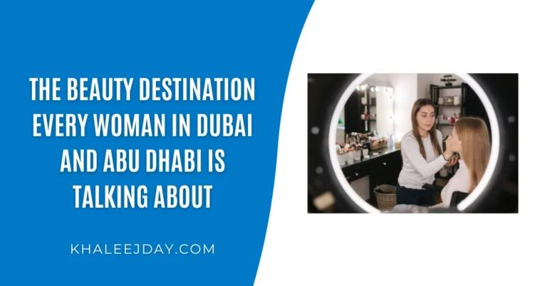 The Beauty Destination Every Woman In Dubai And Abu Dhabi Is Talking About