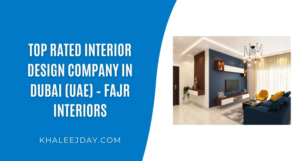 Top Rated Interior Design Company in Dubai (UAE) – Fajr Interiors
