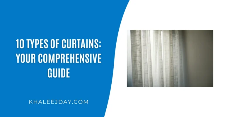 10 Types of Curtains: Your Comprehensive Guide