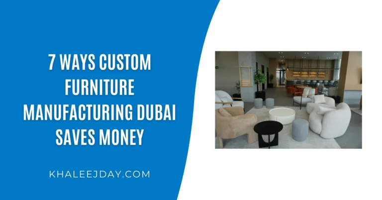 7 Ways Custom Furniture Manufacturing Dubai Saves Money