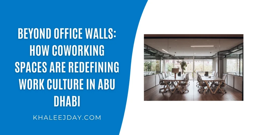Beyond Office Walls How Coworking Spaces Are Redefining Work Culture in Abu Dhabi