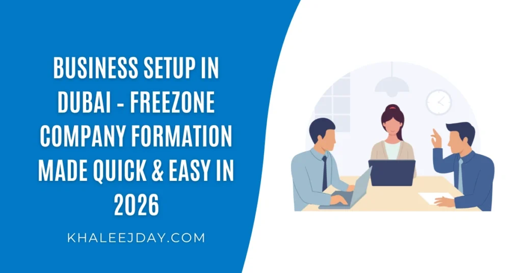 Business Setup in Dubai – Freezone Company Formation Made Quick & Easy in 2026