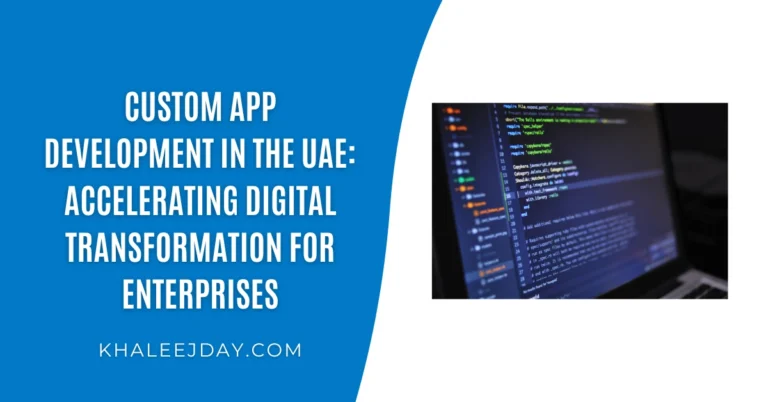 Custom App Development in the UAE Accelerating Digital Transformation for Enterprises