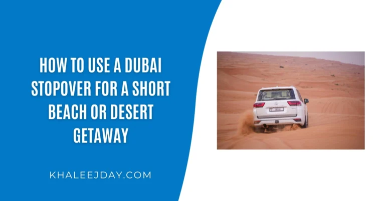 How to Use a Dubai Stopover for a Short Beach or Desert Getaway