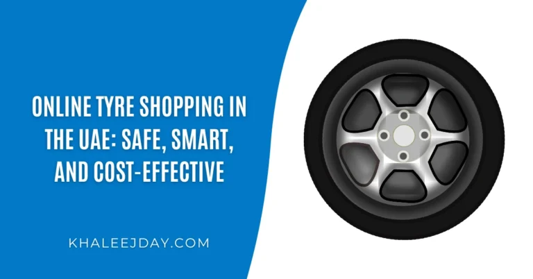 Online Tyre Shopping in the UAE Safe, Smart, and Cost-Effective