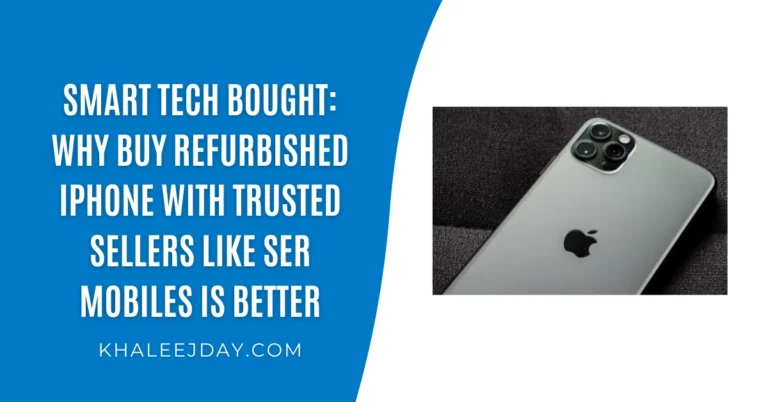 Smart Tech Bought Why Buy Refurbished iPhone with Trusted Sellers Like Ser Mobiles is Better