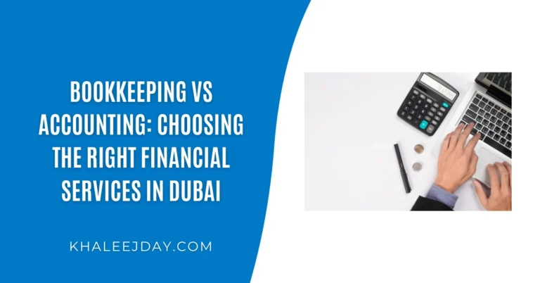 Bookkeeping vs Accounting Choosing the Right Financial Services in Dubai