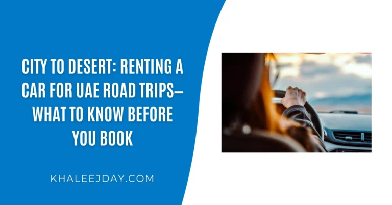 City to Desert Renting a Car for UAE Road Trips - What to Know Before You Book