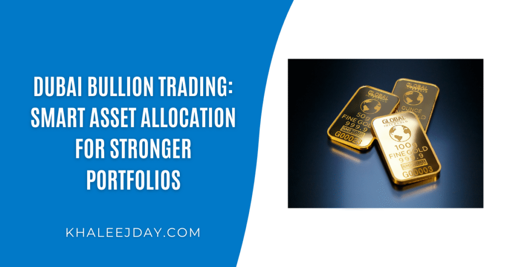 Dubai Bullion Trading Smart Asset Allocation for Stronger Portfolios