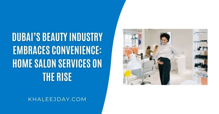 Dubai’s Beauty Industry Embraces Convenience Home Salon Services on the Rise
