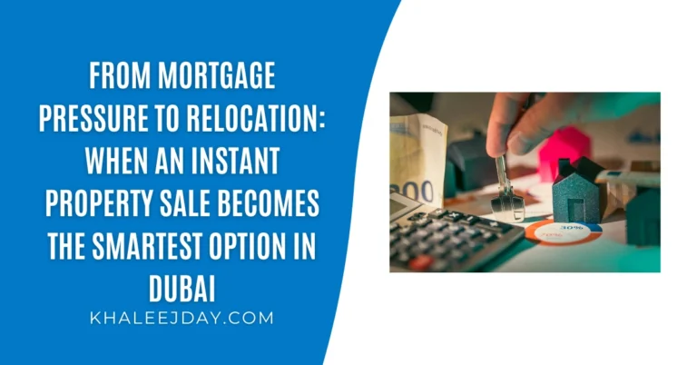 From Mortgage Pressure to Relocation When an Instant Property Sale Becomes the Smartest Option in Dubai