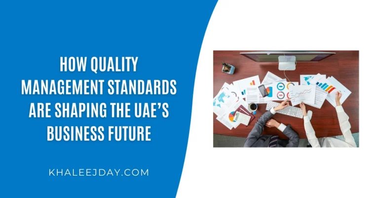 How Quality Management Standards Are Shaping the UAE’s Business Future