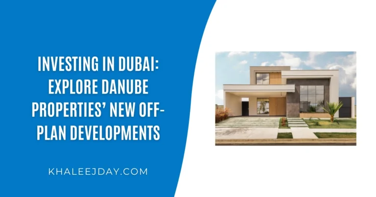 Investing in Dubai Explore Danube Properties’ New Off-Plan Developments
