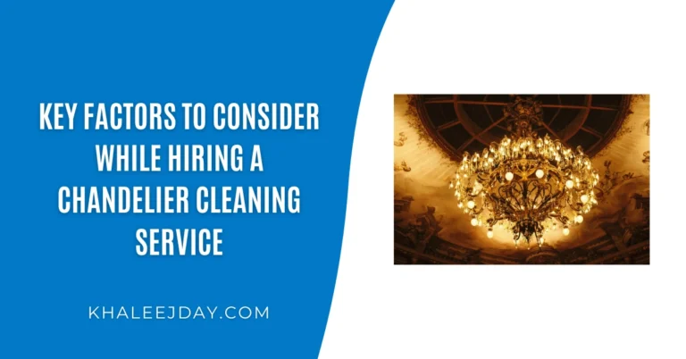 Key Factors to Consider While Hiring a Chandelier Cleaning Service
