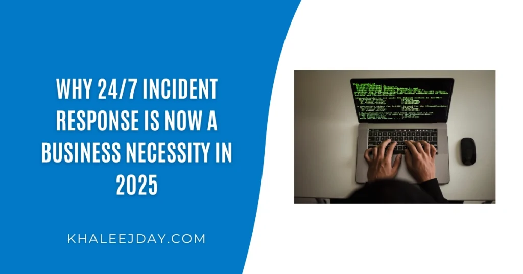 Why 247 Incident Response Is Now a Business Necessity in 2025