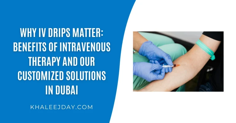 Why IV Drips Matter Benefits of Intravenous Therapy and Our Customized Solutions in Dubai