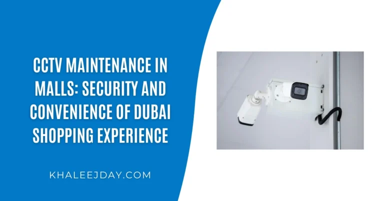 CCTV Maintenance in Malls Security and Convenience of Dubai Shopping Experience