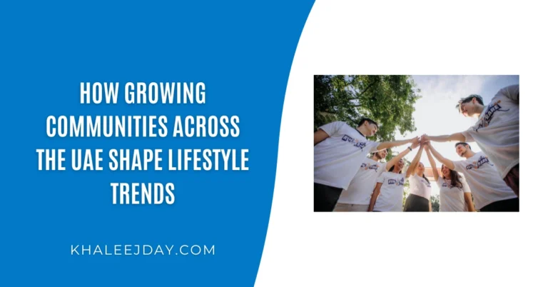 How Growing Communities Across the UAE Shape Lifestyle Trends