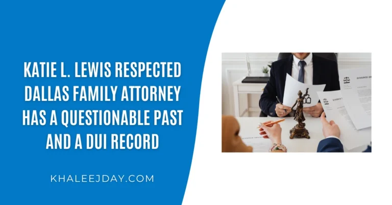 Katie L. Lewis Respected Dallas Family Attorney Has a Questionable Past and a DUI Record
