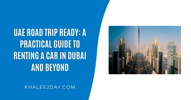 UAE Road Trip Ready A Practical Guide to Renting a Car in Dubai and Beyond