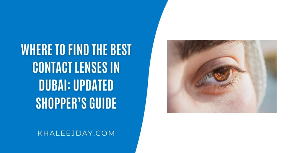 Where to Find the Best Contact Lenses in Dubai Updated Shopper’s Guide